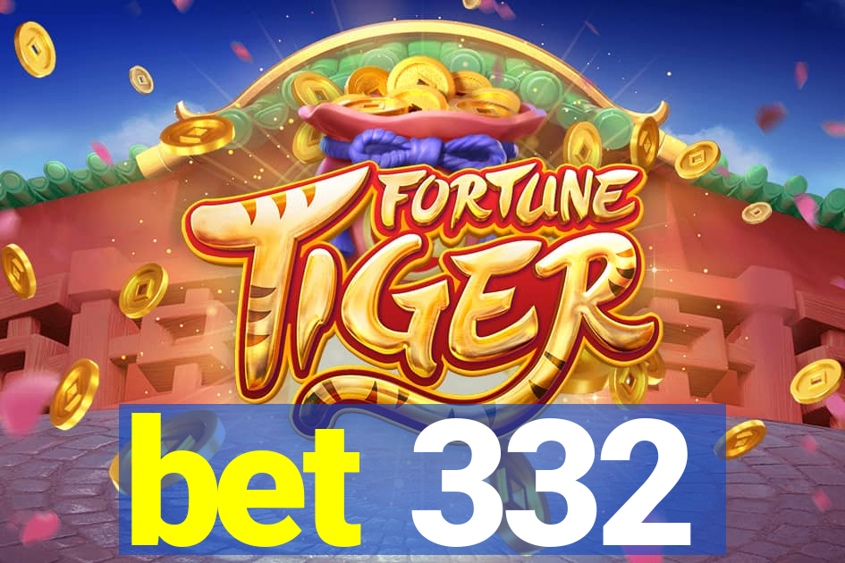 bet 332